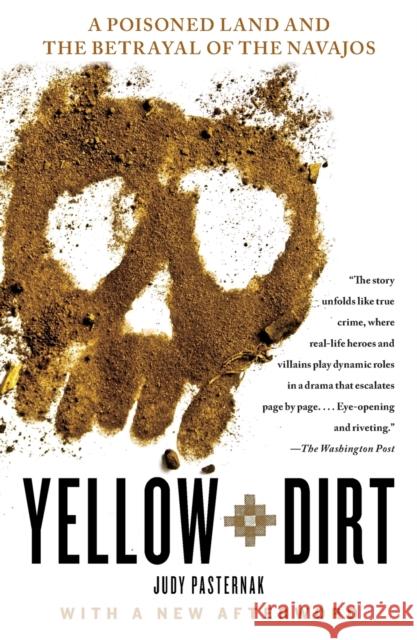 Yellow Dirt: A Poisoned Land and the Betrayal of the Navajos Judy Pasternak 9781416594833 Free Press