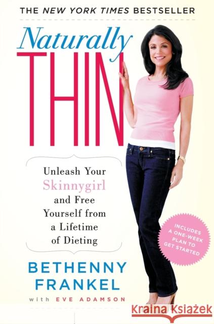 Naturally Thin: Unleash Your Skinnygirl and Free Yourself from a Lifetime of Dieting Bethenny Frankel Eve Adamson 9781416597988 Fireside Books