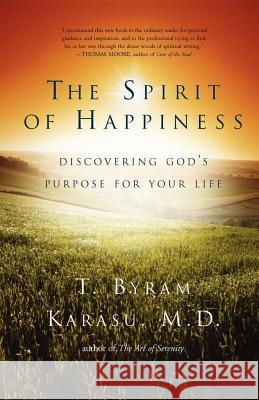 The Spirit of Happiness: Discovering God's Purpose for Your Life Karasu, T. Byram 9781416598725