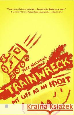 Trainwreck: My Life as an Idoit Jeff Nichols 9781416599166 Simon & Schuster