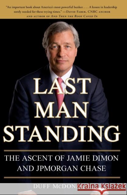 Last Man Standing: The Ascent of Jamie Dimon and JPMorgan Chase Duff McDonald 9781416599548 Simon & Schuster