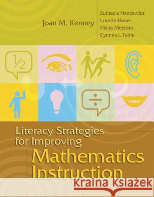 Literacy Strategies for Improving Mathematics Instruction Joan M. Kenney Euthecia Hancewicz Loretta Heuer 9781416602309