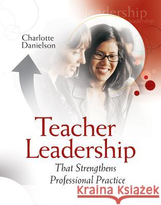 Teacher Leadership That Strengthens Professional Practice Charlotte Danielson 9781416602712 ASCD