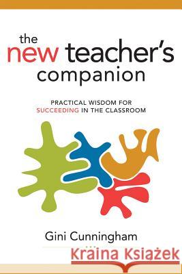 New Teacher's Companion: Practical Wisdom for Succeeding in the Classroom Cunningham, Gini 9781416608820 ASCD