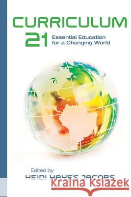 Curriculum 21: Essential Education for a Changing World Heidi Haye 9781416609407 ASCD