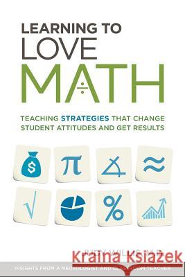 Learning to Love Math: Teaching Strategies That Change Student Attitudes and Get Results Judy Willis 9781416610366 ASCD