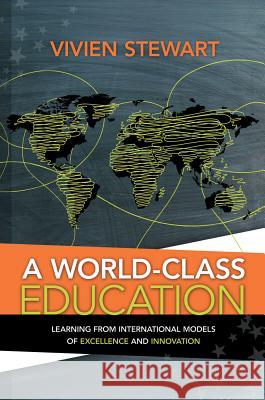 World-Class Education: Learning from International Models of Excellence and Innovation Stewart, Vivien 9781416613749 Association for Supervision & Curriculum Deve