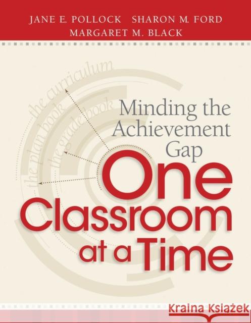 Minding the Achievement Gap One Classroom at a Time Jane E. Pollock Sharon M. Ford Margaret M. Black 9781416613848