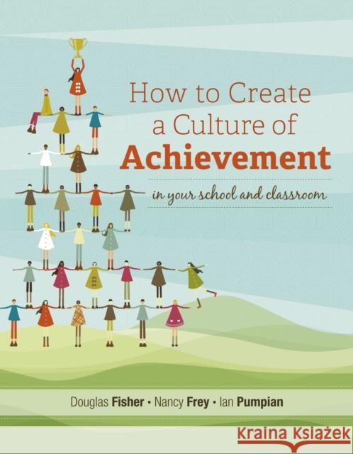 How to Create a Culture of Achievement in Your School and Classroom Douglas Fisher Nancy Frey Ian Pumpian 9781416614081 Association for Supervision & Curriculum Deve