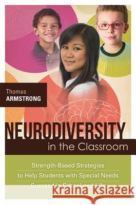 Neurodiversity in the Classroom: Strength-Based Strategies to Help Students with Special Needs Succeed in School and Life Thomas Armstrong 9781416614838 Association for Supervision & Curriculum Deve