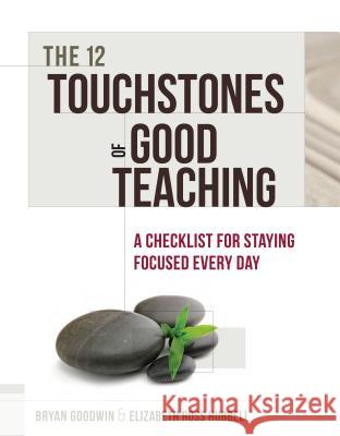 12 Touchstones of Good Teaching: A Checklist for Staying Focused Every Day Goodwin, Bryan 9781416616016 Association for Supervision & Curriculum Deve