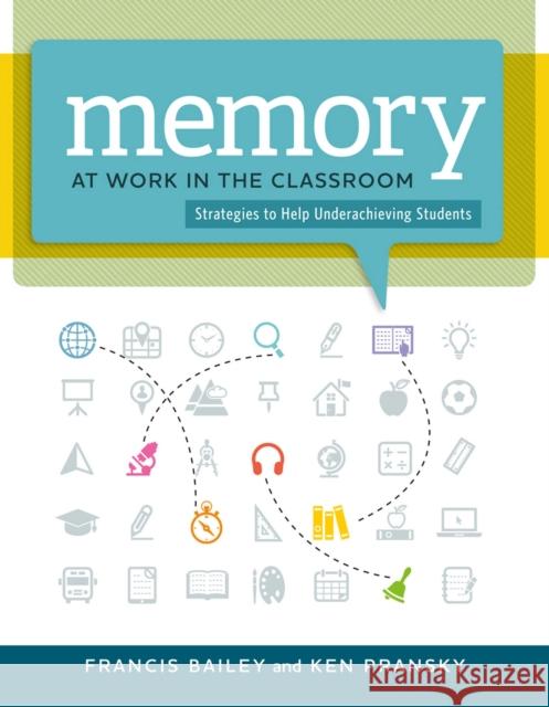 Memory at Work in the Classroom:: Strategies to Help Underachieving Students Francis Bailey Ken Pransky 9781416617570