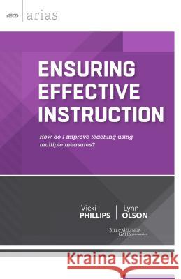 Ensuring Effective Instruction: How do I improve teaching using multiple measures? (ASCD Arias) Phillips, Vicki 9781416618249 Association for Supervision & Curriculum Deve
