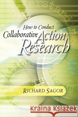 How to Conduct Collaborative Action Research Richard Sagor 9781416618720 Association for Supervision & Curriculum Deve