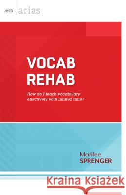 Vocab Rehab: How Do I Teach Vocabulary Effectively with Limited Time? Marilee Sprenger 9781416618744 Association for Supervision & Curriculum Deve