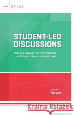 Student-Led Discussions: How Do I Promote Rich Conversations about Books, Videos, and Other Media? Sandi Novak 9781416619482 Association for Supervision & Curriculum Deve