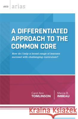A Differentiated Approach to the Common Core: How Do I Help a Broad Range of Learners Succeed with Challenging Curriculum? (ASCD Arias) Tomlinson, Carol Ann 9781416619796 Association for Supervision & Curriculum Deve