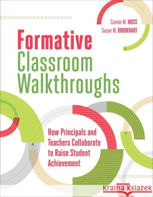 Formative Classroom Walkthroughs: How Principals and Teachers Collaborate to Raise Student Achievement Connie M. Moss Susan M. Brookhart 9781416619864 Association for Supervision & Curriculum Deve