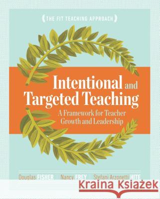 Intentional and Targeted Teaching: A Framework for Teacher Growth and Leadership Douglas Fisher Nancy Frey Stefani Arzonett 9781416621119 ASCD