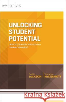 Unlocking Student Potential: How do I identify and activate student strengths? Jackson, Yvette 9781416621157