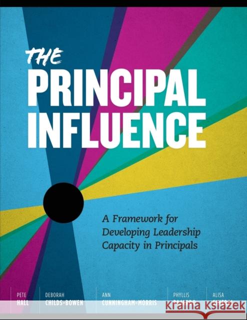 The Principal Influence: A Framework for Developing Leadership Capacity in Peter A. Hall Pete Hall Deborah Childs-Bowen 9781416621447