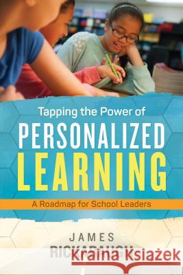 Tapping the Power of Personalized Learning: A Roadmap for School Leaders James Rickabaugh 9781416621577 Association for Supervision & Curriculum Deve