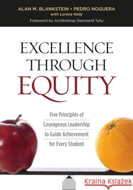 Excellence Through Equity: Five Principles of Courageous Leadership to Guide Achievement for Every Student Alan M. Blankstein Pedro Noguera Lorena Kelly 9781416622505