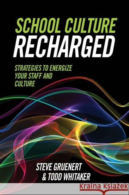 School Culture Recharged: Strategies to Energize Your Staff and Culture Todd Whitaker Steve Gruenert Todd Whitaker 9781416623458 ASCD