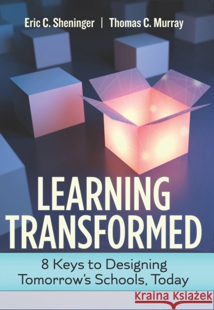 Learning Transformed: 8 Keys to Designing Tomorrow's Schools, Today Thomas C. Murray 9781416623892 Association for Supervision & Curriculum Deve