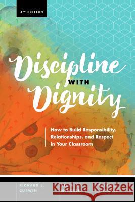 Discipline with Dignity, 4th Edition: How to Build Responsibility, Relationships, and Respect in Your Classroom Richard L. Curwin Allen N. Mendler Brian D. Mendler 9781416625810 ASCD