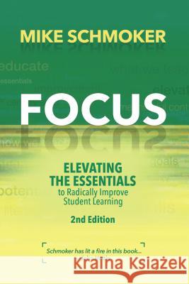 Focus: Elevating the Essentials to Radically Improve Student Learning Michael J. Schmoker Mike Schmoker 9781416626343 ASCD