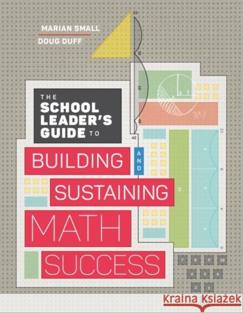 The School Leader's Guide to Building and Sustaining Math Success Douglas Duff Marian Small Doug Duff 9781416626381 ASCD