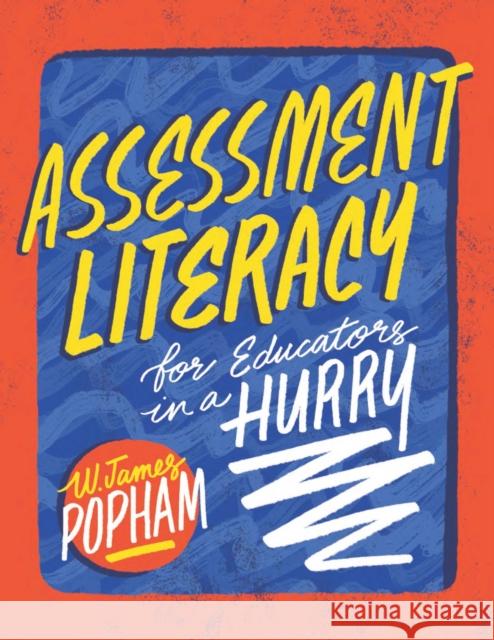 Assessment Literacy for Educators in a Hurry W. James Popham 9781416626480 ASCD