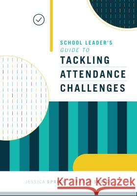 School Leader's Guide to Tackling Attendance Challenges Randall S. Sprick Jessica Sprick Randy Sprick 9781416626817