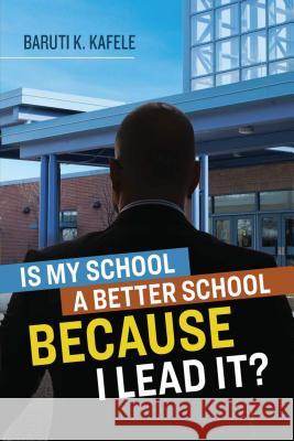 Is My School Better Because I Lead It? Baruti K. Kafele 9781416626893 ASCD