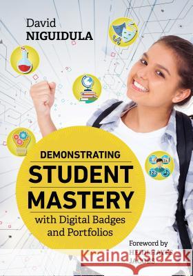 Demonstrating Student Mastery with Digital Badges and Portfolios David Niguidula 9781416627067 ASCD