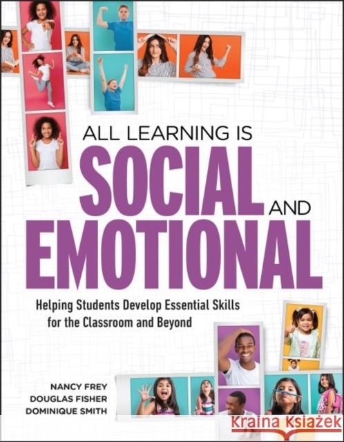All Learning Is Social and Emotional: Helping Students Develop Essential Skills for the Classroom and Beyond Nancy Frey Douglas Fisher Dominique Smith 9781416627074 ASCD