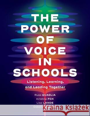 The Power of Voice in Schools: Listening, Learning, and Leading Together Russ Quaglia Kristine Fox Lisa Lande 9781416628996