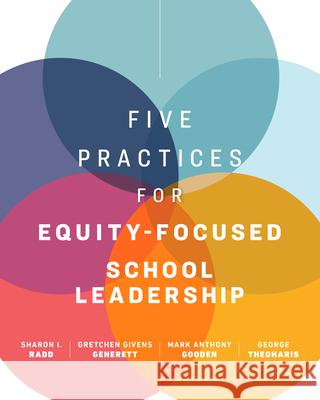 Five Practices for Equity-Focused School Leadership Sharon I. Radd Gretchen Givens Generett Mark Anthony Gooden 9781416629757 ASCD