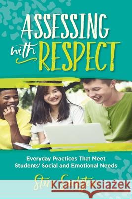 Assessing with Respect: Everyday Practices That Meet Students' Social and Emotional Needs Starr Sackstein 9781416629979 ASCD