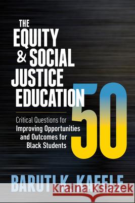 The Equity & Social Justice Education 50: Critical Questions for Improving Opportunities and Outcomes for Black Students Baruti K. Kafele 9781416630173 ASCD