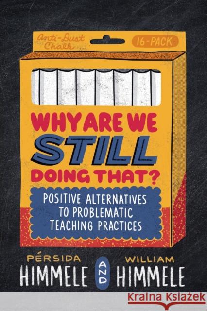 Why Are We Still Doing That?: Positive Alternatives to Problematic Teaching Practices P Himmele William Himmele 9781416630517 ASCD