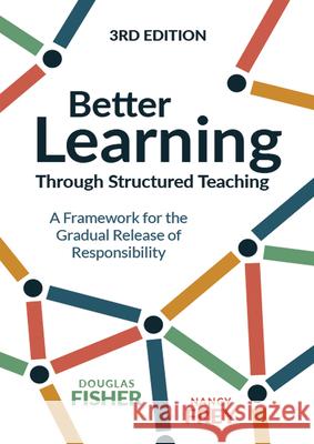 Better Learning Through Structured Teaching: A Framework for the Gradual Release of Responsibility Douglas Fisher Nancy Frey 9781416630609
