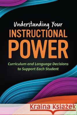 Understanding Your Instructional Power: Curriculum and Language Decisions to Support Each Student Tanji Ree 9781416631453 ASCD