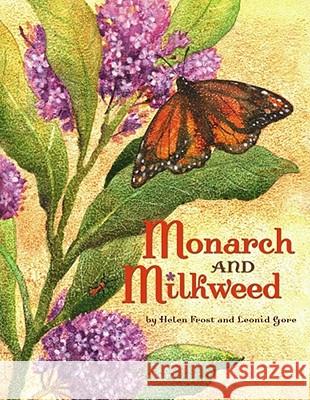 Monarch and Milkweed Helen Frost Leonid Gore 9781416900856 Atheneum Books