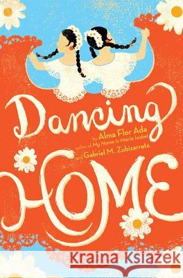 Dancing Home Alma Flor Ada Gabriel M. Zubizarreta 9781416900887