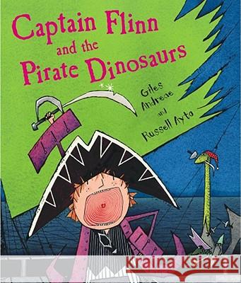 Captain Flinn and the Pirate Dinosaurs Giles Andreae Russell Ayto 9781416907138 Margaret K. McElderry Books