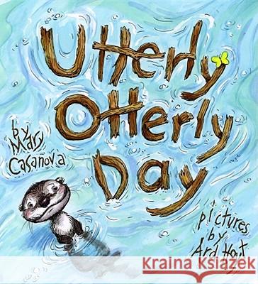 Utterly Otterly Day Mary Casanova Ard Hoyt 9781416908685