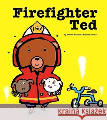 Firefighter Ted Andrea Beaty Pascal Lemaitre 9781416928218 Margaret K. McElderry Books