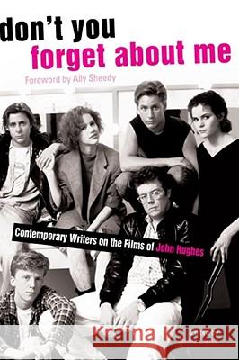 Don't You Forget About Me: Contemporary Writers on the Films of John Hughes Jaime Clarke 9781416934448 Simon & Schuster